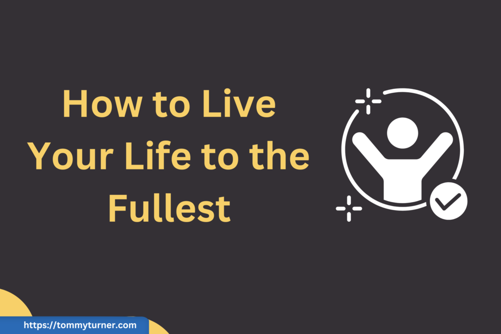 Live Life To The Fullest | Tommy Turner